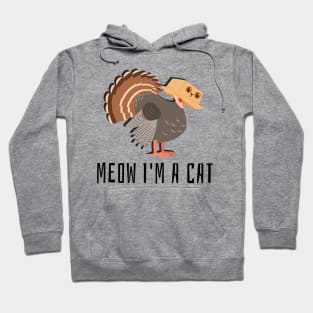 Meow I'm a Cat Parody Thanksgiving Turkey Hoodie